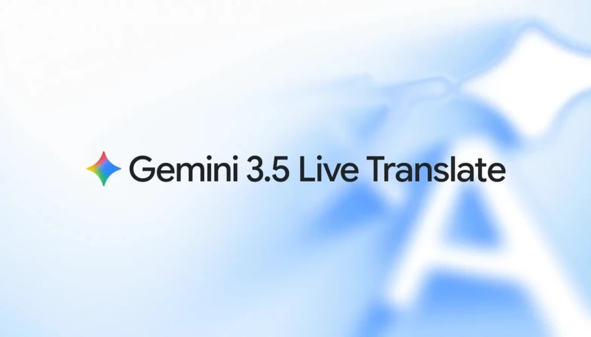 Google запускає модель Gemini 3.5 Live Translate, яка розпізнає понад 70 мов для голосового перекладу